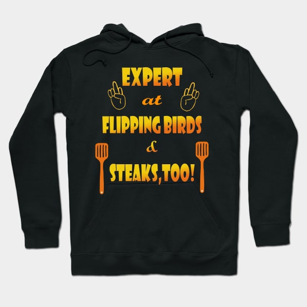 Expert at Flipping Birds and Steak Hoodie by Klssaginaw